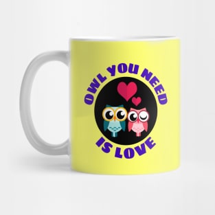 Owl You Need Is Love | Owl Pun Mug